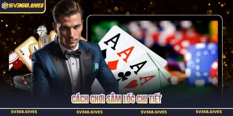 Cách chơi Sâm Lốc chi tiết