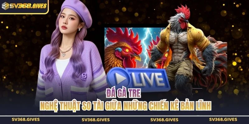 Đá Gà Tre - Nghệ Thuật So Tài Giữa Những Chiến Kê Bản Lĩnh