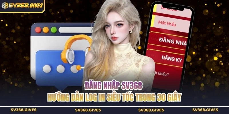 Đăng Nhập SV368 - Hướng Dẫn Log In Siêu Tốc Trong 30 Giây