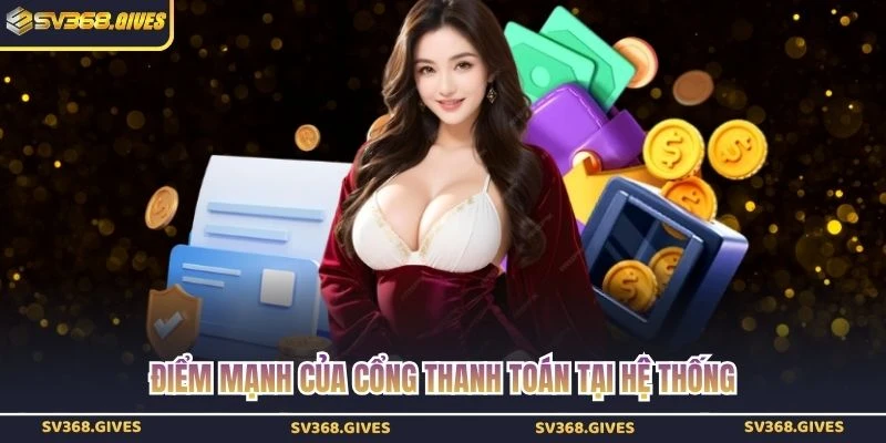 Điểm mạnh của cổng thanh toán tại hệ thống
