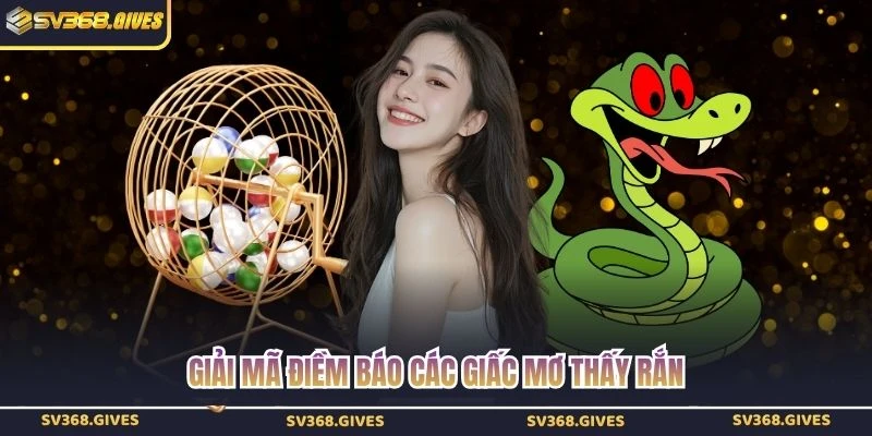 Giải mã điềm báo các giấc mơ thấy rắn