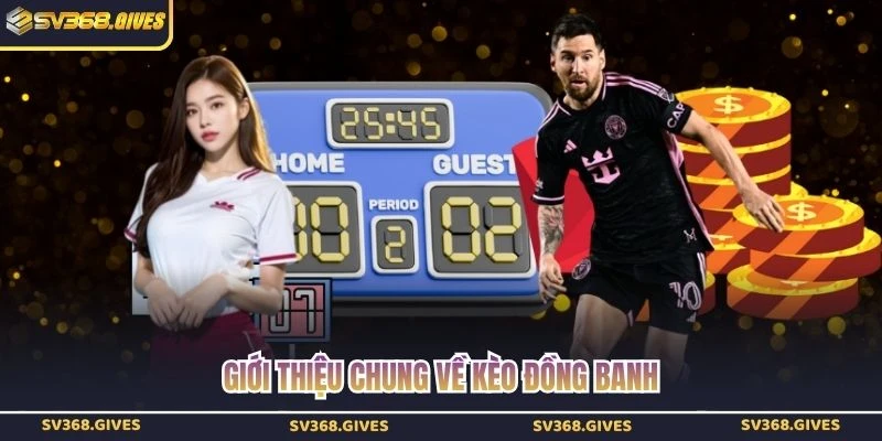 Giới thiệu chung về kèo đồng banh