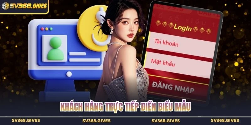 Khách hàng trực tiếp điền biểu mẫu