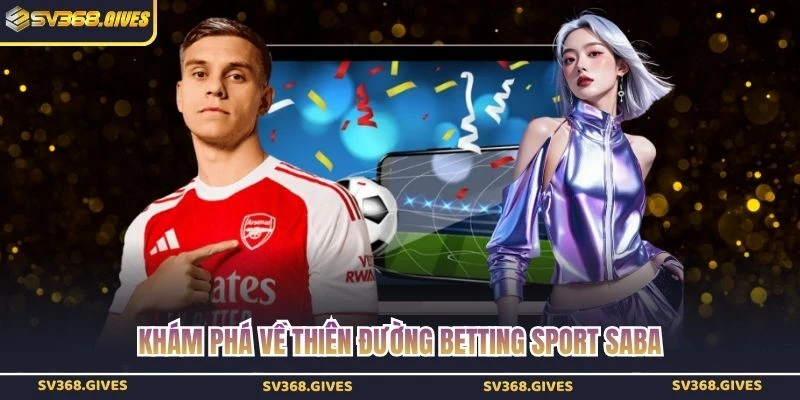 Khám phá về thiên đường betting sport Saba