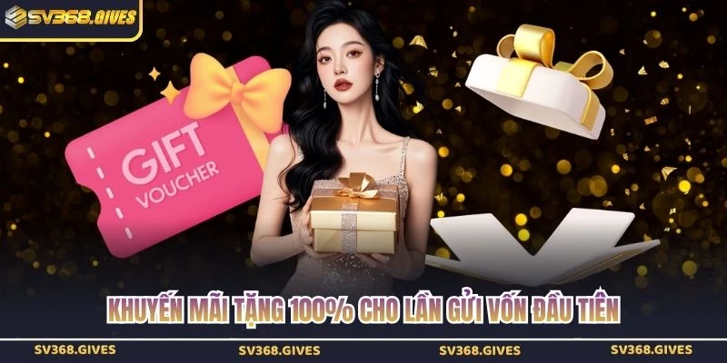 Khuyến mãi tặng 100% cho lần gửi vốn đầu tiên