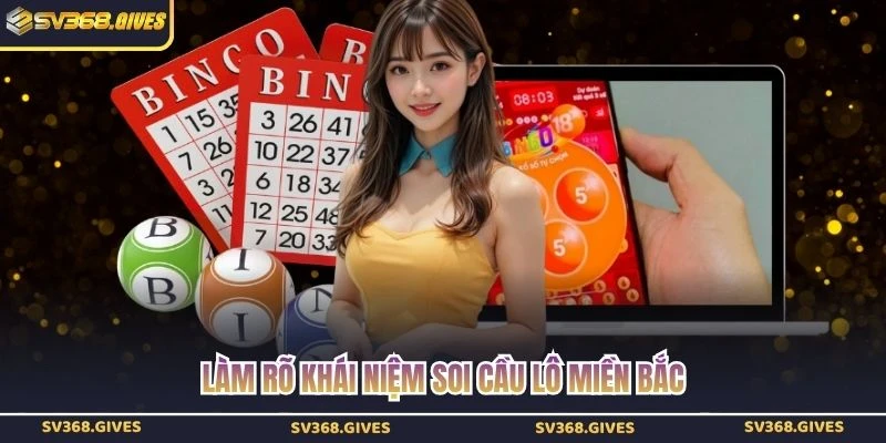 Làm rõ khái niệm soi cầu lô miền Bắc 