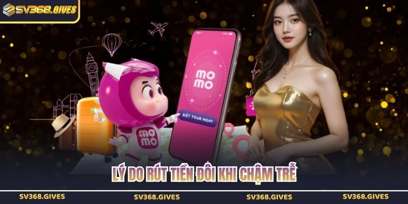 Lý do rút tiền đôi khi chậm trễ