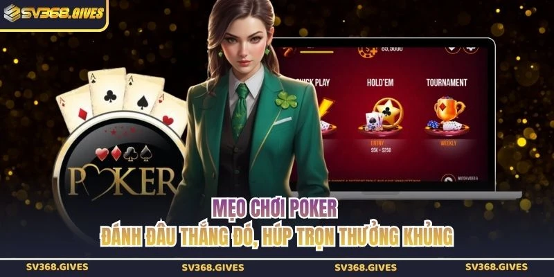 Mẹo Chơi Poker Đánh Đâu Thắng Đó, Húp Trọn Thưởng Khủng