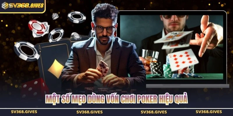 Một số mẹo dùng vốn chơi poker hiệu quả
