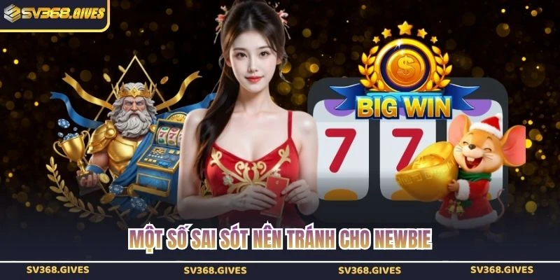Một số sai sót nên tránh cho newbie