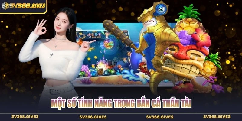 Một số tính năng trong bắn cá thần tài