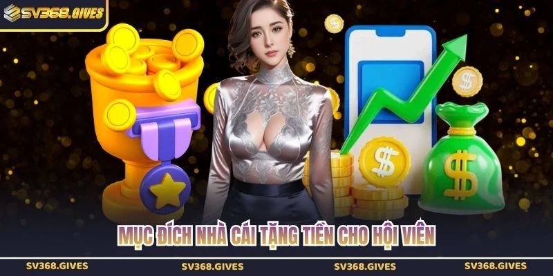 Mục đích nhà cái tặng tiền cho hội viên