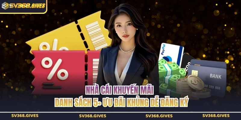 Nhà Cái Khuyến Mãi | Danh Sách 5+ Ưu Đãi Khủng Dễ Đăng Ký
