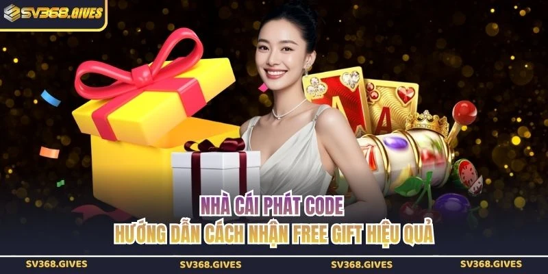 Nhà Cái Phát Code - Hướng Dẫn Cách Nhận Free Gift Hiệu Quả