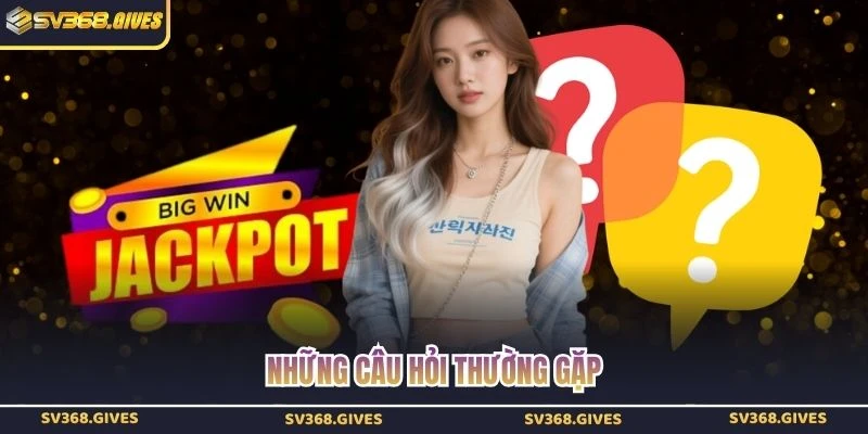 Những câu hỏi thường gặp
