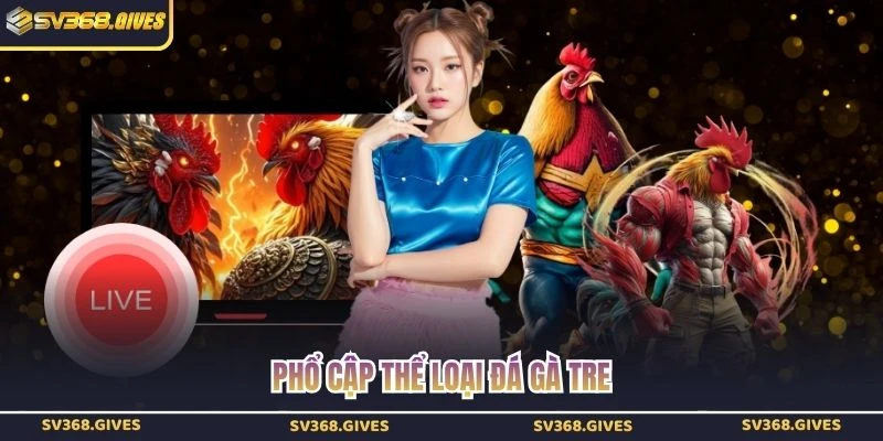 Phổ cập thể loại đá gà tre