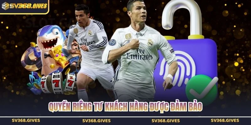 Quyền riêng tư khách hàng được đảm bảo