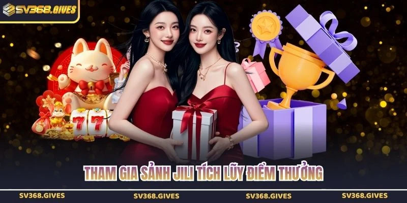 Tham gia sảnh JILI tích lũy điểm thưởng