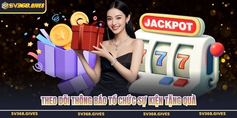 Theo dõi thông báo tổ chức sự kiện tặng quà