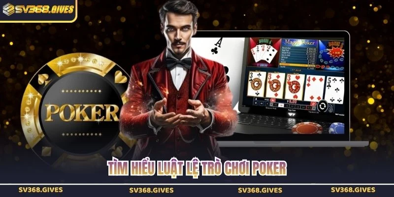 Tìm hiểu luật lệ trò chơi poker