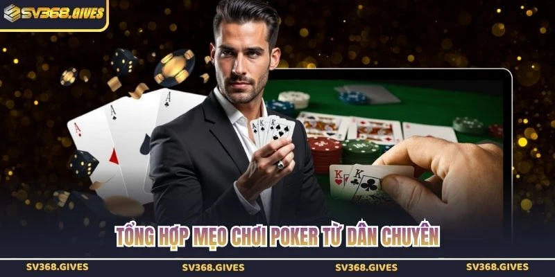 Tổng hợp mẹo chơi poker từ dân chuyên