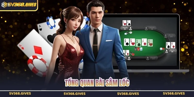 Tổng quan bài Sâm Lốc