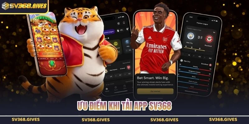 Ưu điểm khi tải app SV368