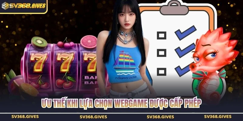 Ưu thế khi lựa chọn webgame được cấp phép